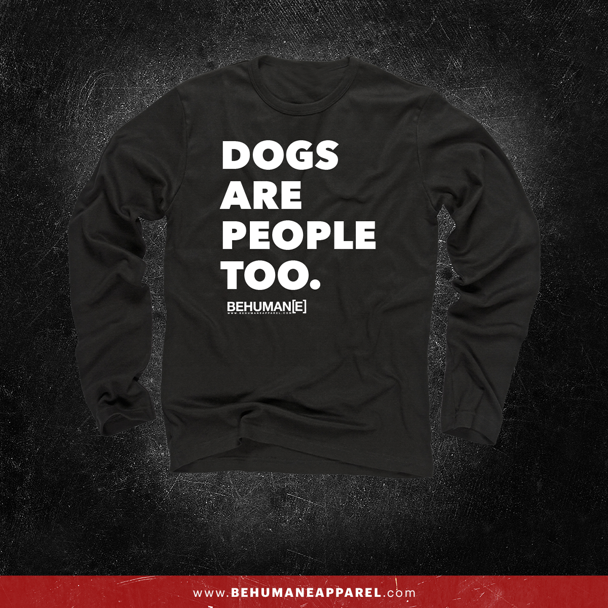 Dogs Are People Too long sleeve shirt by Be Humane