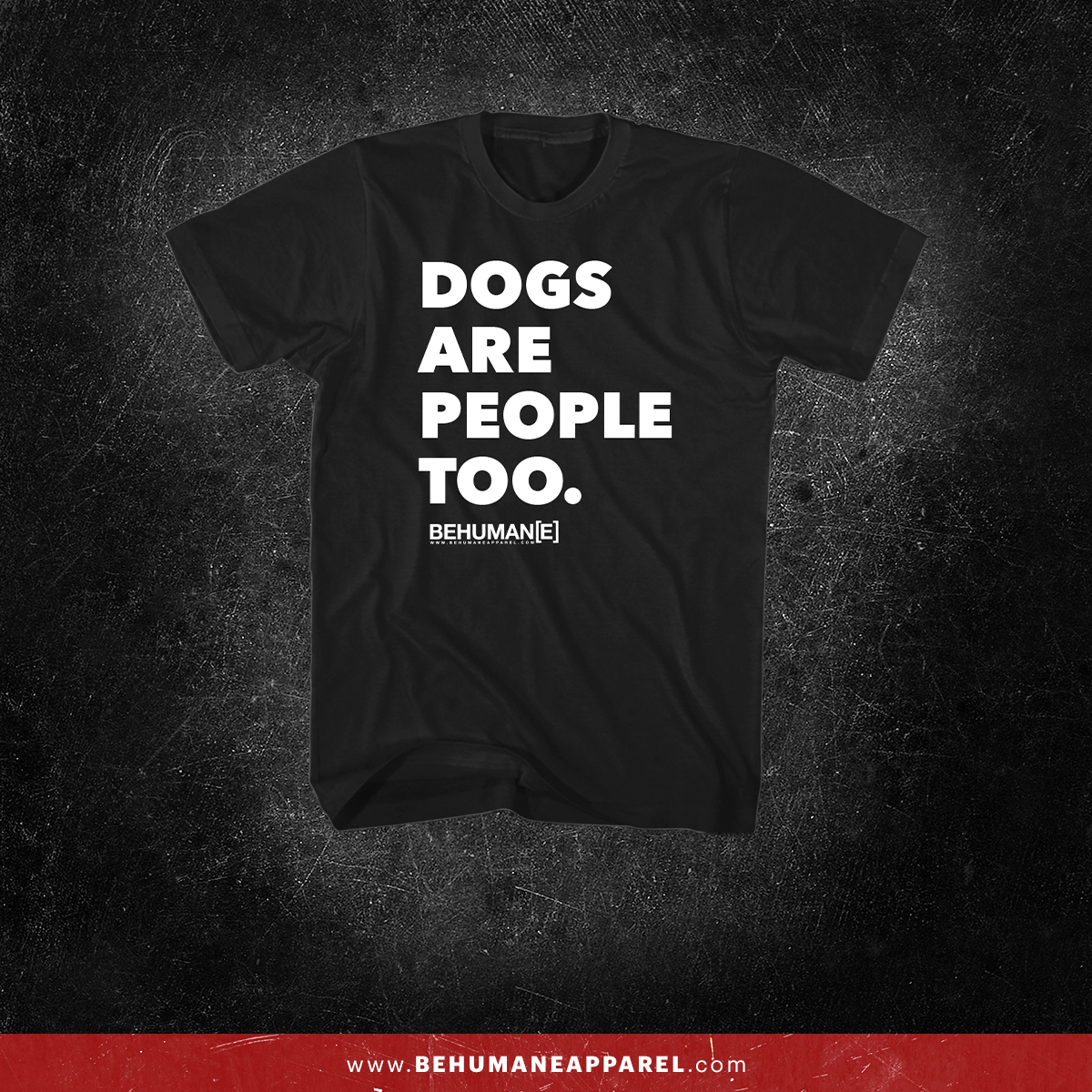 Dogs Are People Too t-shirt by Be Humane
